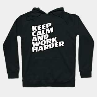 Keep Calm And Work Harder Hoodie